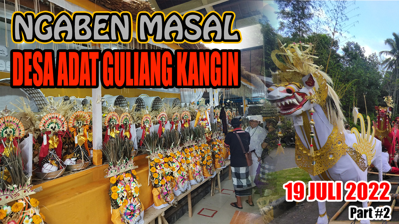 NGABEN MASAL DESA ADAT GULIANG KANGIN 2022 BAGIAN II